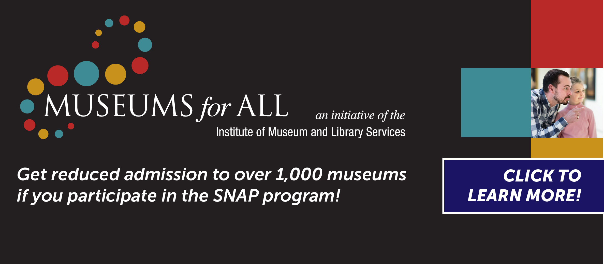 Learn more about getting reduced admission to over 1,000 museums 
if you participate in the SNAP program! 