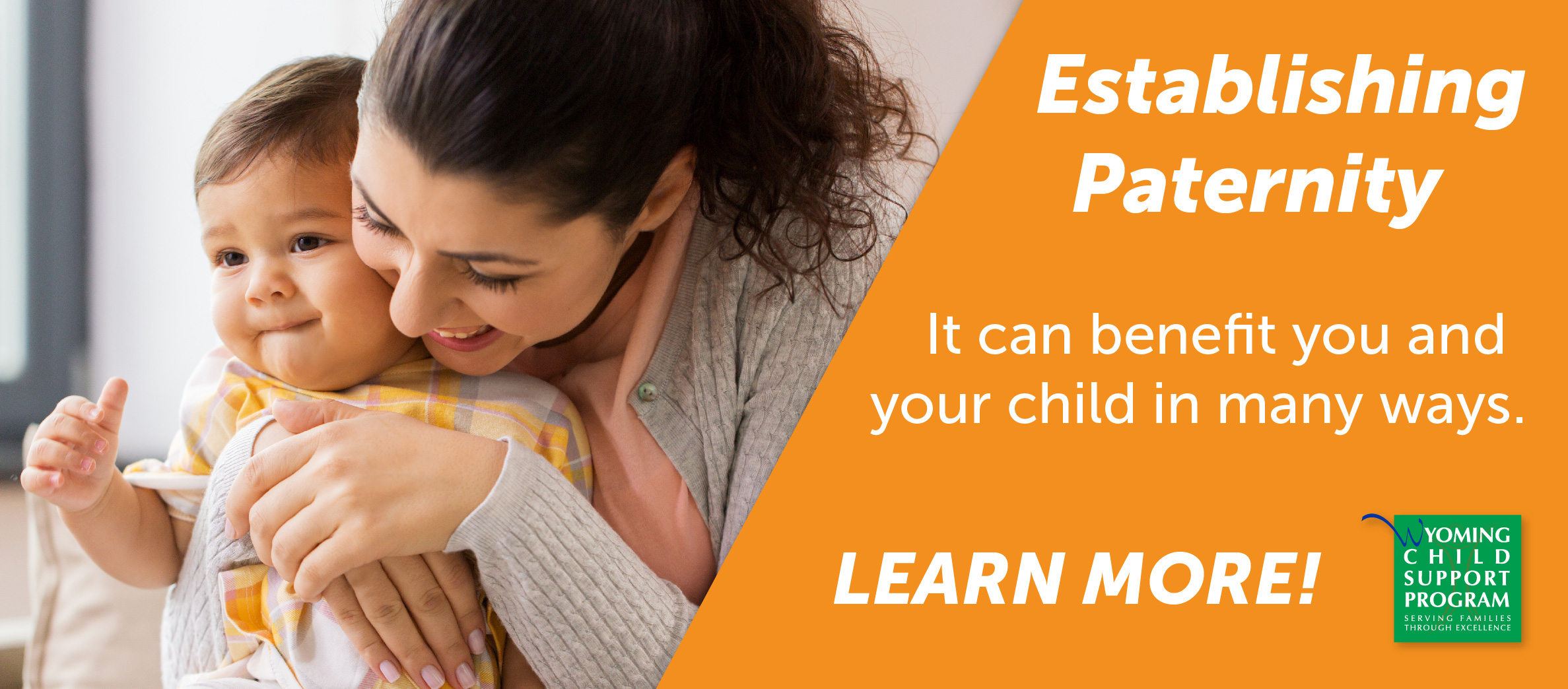 Establishing paternity can help you and your child in many ways.  Click to learn more!
